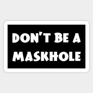 Don't Be A Maskhole Magnet